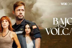 ViX estrena “Bajo un Volcán” película que combina pasión y fuerza de la naturaleza